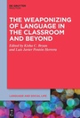 Cover: The Weaponizing of Language in the Classroom and Beyond - De Gruyter Mouton