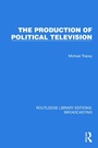 Cover: The Production of Political Television - Taylor & Francis