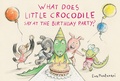 Cover: What Does Little Crocodile Say At the Birthday Party? - Tundra Books