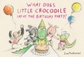 Cover: What Does Little Crocodile Say At the Birthday Party? - Tundra Books
