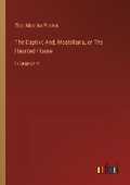 Cover: The Captivi; And, Mostellaria, or The Haunted House - Outlook Verlag