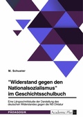 Cover: "Widerstand gegen den Nationalsozialismus" im Geschichtsschulbuch - GRIN Verlag