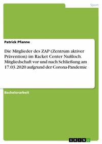 Abbildung von: Die Mitglieder des ZAP (Zentrum aktiver Prävention) im Racket Center Nußloch. Mitgliedschaft vor und nach Schließung am 17.03.2020 aufgrund der Corona-Pandemie - GRIN Verlag