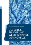 Cover: Des Leibes, Flucht und Werk, Gespinst - Books on Demand