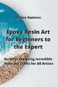 Abbildung von: Epoxy Resin Art for Beginners to the Experts - Jordan Ramirez