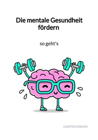 Abbildung von: Die mentale Gesundheit fördern - so geht's - Jaltas Books