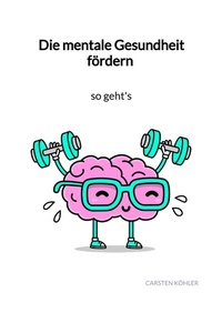 Abbildung von: Die mentale Gesundheit fördern - so geht's - Jaltas Books