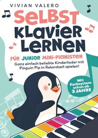 Abbildung von: Selbst Klavier lernen für Junior Mini-Pianisten. Ganz einfach beliebte Kinderlieder mit Pinguin Pip in Rekordzeit spielen! Mit Farbsystem schon ab 3 Jahre. - epubli