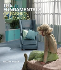 Abbildung von: The Fundamentals of Fashion Filmmaking - Bloomsbury Visual Arts