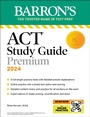Cover: ACT Study Guide Premium Prep, 2024: 6 Practice Tests + Comprehensive Review + Online Practice - Kaplan Publishing