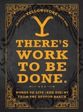 Cover: There's Work to Be Done. (An Official Yellowstone Quote Book) - Adams Media