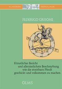 Abbildung von: Künstlicher Bericht und allerzierlichste Beschreybung... wie die streitbarn Pferdt...zum Ernst und Ritterlicher Kurtzweil geschickt und volkommen zu machen - Olms Presse