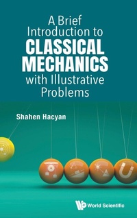 Enlarge image Cover: Brief Introduction To Classical Mechanics With Illustrative Problems, A - World Scientific Publishing Co Pte Ltd