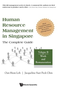 Enlarge image Cover: Human Resource Management In Singapore - The Complete Guide, Volume B: Work And Remuneration - World Scientific Publishing Co Pte Ltd