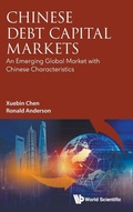 Cover: Chinese Debt Capital Markets: An Emerging Global Market With Chinese Characteristics - World Scientific Publishing Co Pte Ltd