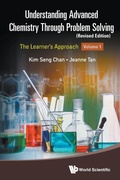 Cover: Understanding Advanced Chemistry Through Problem Solving: The Learner's Approach - Volume 1 (Revised Edition) - World Scientific Publishing Co Pte Ltd