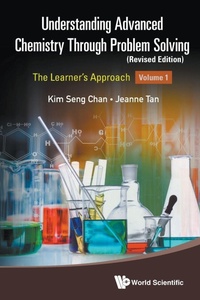 Enlarge image Cover: Understanding Advanced Chemistry Through Problem Solving: The Learner's Approach - Volume 1 (Revised Edition) - World Scientific Publishing Co Pte Ltd
