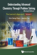 Cover: Understanding Advanced Chemistry Through Problem Solving: The Learner's Approach - Volume 2 (Revised Edition) - World Scientific Publishing Co Pte Ltd