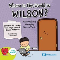 Enlarge image Cover: Where In The World Is Wilson?: A Story About Managing Screen Time - World Scientific Publishing Co Pte Ltd