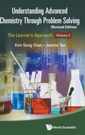 Cover: Understanding Advanced Chemistry Through Problem Solving: The Learner's Approach - Volume 2 (Revised Edition) - World Scientific Publishing Co Pte Ltd