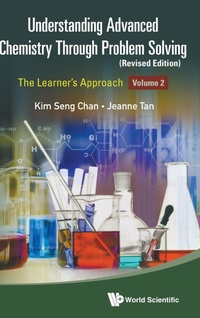 Enlarge image Cover: Understanding Advanced Chemistry Through Problem Solving: The Learner's Approach - Volume 2 (Revised Edition) - World Scientific Publishing Co Pte Ltd