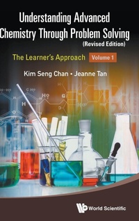 Enlarge image Cover: Understanding Advanced Chemistry Through Problem Solving: The Learner's Approach - Volume 1 (Revised Edition) - World Scientific Publishing Co Pte Ltd