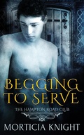 Cover: Begging to Serve (The Hampton Road Club, #5) - Morticia Knight