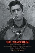 Cover: The Wanderers - Killer Teens, Rebel Teens, Gang Teens and the evolution of the last Great Greaser Feature - BEARMANOR MEDIA