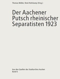 Cover: Der Aachener Putsch rheinischer Separatisten 1923 - Stadtarchiv Aachen
