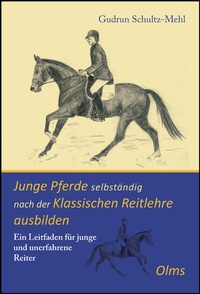 Abbildung von: Junge Pferde selbständig nach der Klassischen Reitlehre ausbilden - Olms Presse