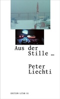 Cover: Aus der Stille ... Peter Liechti - Stiftung Litar