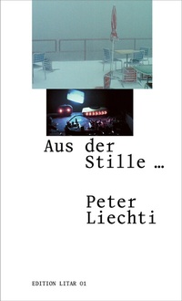 Enlarge image Cover: Aus der Stille ... Peter Liechti - Stiftung Litar