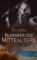 Cover: Die gr&ouml;&szlig;ten Klassiker des Mittelalters - e-artnow