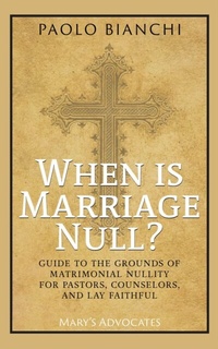 Abbildung von: When Is Marriage Null? Guide to the Grounds of Matrimonial Nullity for Pastors, Counselors, Lay Faithful - Mary's Advocates