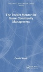 Cover: The Pocket Mentor for Game Community Management - CRC Press