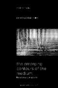 Cover: The Emerging Contours of the Medium - Bloomsbury Academic
