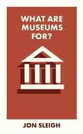 Cover: What Are Museums For? - Bristol University Press
