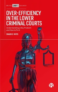 Abbildung von: Over-Efficiency in the Lower Criminal Courts - Bristol University Press