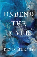 Cover: Unbend the River - Black Lawrence Press
