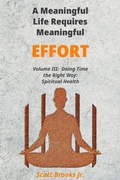 Cover: A Meaningful Life Requires Meaningful Effort (Doing Time the Right Way, #3) - A Look Inside Personal Growth LLC