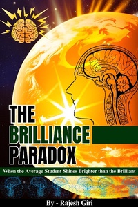 Abbildung von: The Brilliance Paradox: When the Average Student Shines Brighter than the Brilliant - Rajesh Giri
