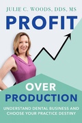 Cover: Profit Over Production: Understand Dental Business and Choose Your Practice Destiny - Fleur-de-Lis Publishing