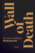 Cover: Wall of Death - Motodrom. Die &auml;lteste reisende Steilwand der Welt. Seit 1928 - Hirmer