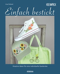 Abbildung von: Einfach bestickt. Kreative Ideen für eine individuelle Garderobe - Stiebner