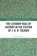 Cover: The Literary Role of History in the Fiction of J. R. R. Tolkien - Taylor & Francis
