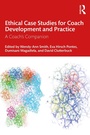 Cover: Ethical Case Studies for Coach Development and Practice - Taylor & Francis