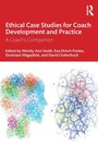 Cover: Ethical Case Studies for Coach Development and Practice - Routledge