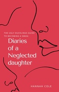 Cover: The Ugly Ducklings Guide to Becoming a Swan: Diaries of a Neglected Daughter - Lulu.com