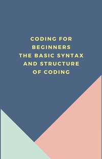 Abbildung von: Coding for beginners The basic syntax and structure of coding - Lulu.com