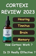 Cover: Cortexi Review 2023 - Is Cortexi Drops Really Helpful In Tinnitus Or Hearing Problem ? Must Read To Know Truth ! - Lulu.com
